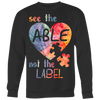 See-The-Able-Not-The-Label-Shirts-autism-shirts-autism-awareness-autism-shirt-for-mom-autism-shirt-teacher-autism-mom-autism-gifts-autism-awareness-shirt- puzzle-pieces-autistic-autistic-children-autism-spectrum-clothing-women-men-sweatshirt