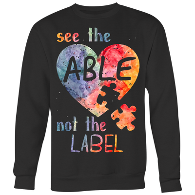 See-The-Able-Not-The-Label-Shirts-autism-shirts-autism-awareness-autism-shirt-for-mom-autism-shirt-teacher-autism-mom-autism-gifts-autism-awareness-shirt- puzzle-pieces-autistic-autistic-children-autism-spectrum-clothing-women-men-sweatshirt