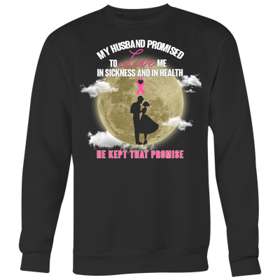 Breast-Cancer-Awareness-Shirt-My-Husband-Promised-To-Love-Me-In-Sickness-and-In-Heath-Be-Kept-That-Promise-breast-cancer-shirt-breast-cancer-cancer-awareness-cancer-shirt-cancer-survivor-pink-ribbon-pink-ribbon-shirt-awareness-shirt-family-shirt-birthday-shirt-best-friend-shirt-clothing-women-men-sweatshirt