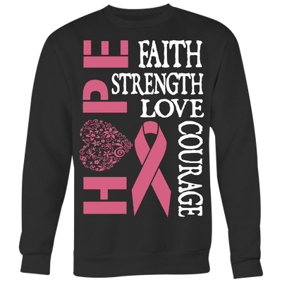 Hope-Faith-Strength-Love-Courage-Shirt-breast-cancer-shirt-breast-cancer-cancer-awareness-cancer-shirt-cancer-survivor-pink-ribbon-pink-ribbon-shirt-awareness-shirt-family-shirt-birthday-shirt-best-friend-shirt-clothing-women-men-sweatshirt
