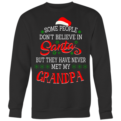 Some-People-Don't-Believe-in-Santa-but-They-Have-Never-Met-May-Grandpa-merry-christmas-grandfather-t-shirt-grandfather-grandpa-shirt-grandfather-shirt-grandfather-t-shirt-grandpa-grandpa-t-shirt-grandpa-gift-family-shirt-birthday-shirt-funny-shirts-sarcastic-shirt-best-friend-shirt-clothing-women-men-sweatshirt