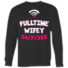 Full-time-Wifey-24-7-365-Shirts-gift-for-wife-wife-gift-wife-shirt-wifey-wifey-shirt-wife-t-shirt-wife-anniversary-gift-family-shirt-birthday-shirt-funny-shirts-sarcastic-shirt-best-friend-shirt-clothing-women-men-sweatshirt