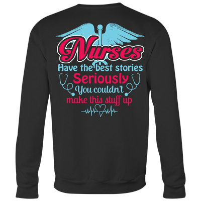 Nurses-Have-The-Best-Stories-Seriously-You-Couldn't-Make-This-Stuff-Up-Shirt-nurse-shirt-nurse-gift-nurse-nurse-appreciation-nurse-shirts-rn-shirt-personalized-nurse-gift-for-nurse-rn-nurse-life-registered-nurse-clothing-women-men-sweatshirt