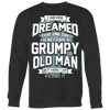 I-Never-Dreamed-That-One-Day-I'd-Become-a-Grumpy-Old-Man-grandfather-t-shirt-grandfather-grandpa-shirt-grandfather-shirt-grandfather-t-shirt-grandpa-grandpa-t-shirt-grandpa-gift-family-shirt-birthday-shirt-funny-shirts-sarcastic-shirt-best-friend-shirt-clothing-women-men-sweatshirt