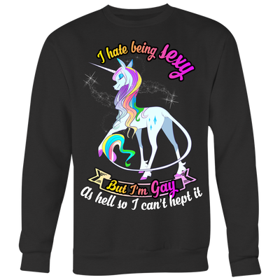 UNICORN-I-HATE-BEING-SEXY-BUT-I'M-GAY-AS-HELL-SO-I-CAN'T-HEPT-IT-LGBT-SHIRTS-gay-pride-shirts-gay-pride-rainbow-lesbian-equality-clothing-women-men-sweatshirt