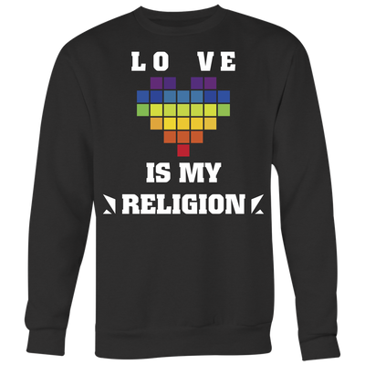 LOVE-IS-MY-RELIGION-gay-pride-shirts-lgbt-shirt-rainbow-lesbian-equality-clothing-men-women-sweatshirt