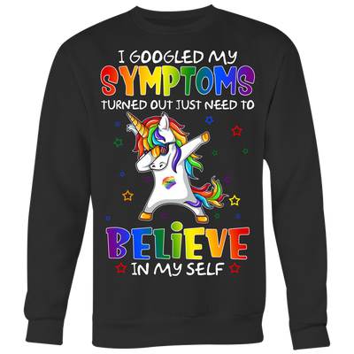 I-Googled-My-Symptoms-Turned-Out-Just-Need-to-Believe-In-My-Self-LGBT-SHIRTS-gay-pride-shirts-gay-pride-rainbow-lesbian-equality-clothing-women-men-sweatshirt