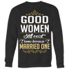 Good-women-Still-Exist-I-Know-Because-I-Married-One-Shirts-husband-shirt-husband-t-shirt-husband-gift-gift-for-husband-anniversary-gift-family-shirt-birthday-shirt-funny-shirts-sarcastic-shirt-best-friend-shirt-clothing-women-men-sweatshirt