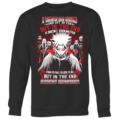 Naruto-Shirt-Akatsuki-shirt-I-Tried-So-Hard-and-Got-So-Far-But-In-The-End-It-Doesn-t-Even-Matter-Shirt-merry-christmas-christmas-shirt-anime-shirt-anime-anime-gift-anime-t-shirt-manga-manga-shirt-Japanese-shirt-holiday-shirt-christmas-shirts-christmas-gift-christmas-tshirt-santa-claus-ugly-christmas-ugly-sweater-christmas-sweater-sweater-family-shirt-birthday-shirt-funny-shirts-sarcastic-shirt-best-friend-shirt-clothing-women-men-sweatshirt