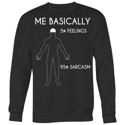 Me-Basically-5-%-Feelings-95-%-Sarcasm-Shirt-funny-shirt-funny-shirts-sarcasm-shirt-humorous-shirt-novelty-shirt-gift-for-her-gift-for-him-sarcastic-shirt-best-friend-shirt-clothing-women-men-sweatshirt