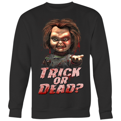 Trick-or-Dead-Shirt-Chucky-Childs-Play-Shirt-halloween-shirt-halloween-halloween-costume-funny-halloween-witch-shirt-fall-shirt-pumpkin-shirt-horror-shirt-horror-movie-shirt-horror-movie-horror-horror-movie-shirts-scary-shirt-holiday-shirt-christmas-shirts-christmas-gift-christmas-tshirt-santa-claus-ugly-christmas-ugly-sweater-christmas-sweater-sweater-family-shirt-birthday-shirt-funny-shirts-sarcastic-shirt-best-friend-shirt-clothing-women-men-sweatshirt
