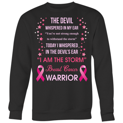 The-Devil-Whispered-In-My-Ear-I-Am-The-Storm-Breast-Cancer-Warrior-Shirt-breast-cancer-shirt-breast-cancer-cancer-awareness-cancer-shirt-cancer-survivor-pink-ribbon-pink-ribbon-shirt-awareness-shirt-family-shirt-birthday-shirt-best-friend-shirt-clothing-women-men-sweatshirt