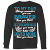 To-My-Dad-You-are-Braver-Stronger-Loved-More-dad-shirt-father-shirt-fathers-day-gift-new-dad-gift-for-dad-funny-dad shirt-father-gift-new-dad-shirt-anniversary-gift-family-shirt-birthday-shirt-funny-shirts-sarcastic-shirt-best-friend-shirt-clothing-women-men-sweatshirt