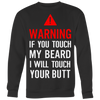 Warning-If-You-Tough-My-Beard-I-Will-Touch-You-Butt-Shirt-funny-shirt-funny-shirts-sarcasm-shirt-humorous-shirt-novelty-shirt-gift-for-her-gift-for-him-sarcastic-shirt-best-friend-shirt-clothing-women-men-sweatshirt