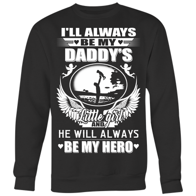 I'll-Always-Be-My-Daddy's-Little-Girl-and-He-Will-Always-Be-My-Hero-Shirts-dad-shirt-father-shirt-fathers-day-gift-new-dad-gift-for-dad-funny-dad shirt-father-gift-new-dad-shirt-anniversary-gift-family-shirt-birthday-shirt-funny-shirts-sarcastic-shirt-best-friend-shirt-clothing-women-men-sweatshirt