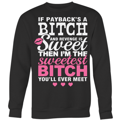 If Payback's A Bitch and Revenge is Sweet Shirt, Funny Shirt