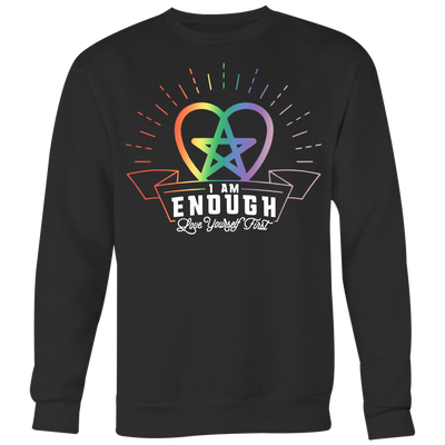 I am Enough Love Yourself First Shirt, LGBT Shirt, Gay Pride Shirt