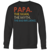 Papa-The-Man-The-Myth-The-Bad-Influence-Shirt-dad-shirt-father-shirt-fathers-day-gift-new-dad-gift-for-dad-funny-dad shirt-father-gift-new-dad-shirt-anniversary-gift-family-shirt-birthday-shirt-funny-shirts-sarcastic-shirt-best-friend-shirt-clothing-women-men-sweatshirt