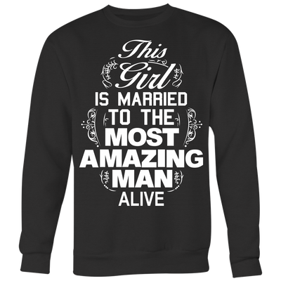 This-Girl-is-Marriedt-to-The-Most-Amazing-Man-Alive-Shirt-gift-for-wife-wife-gift-wife-shirt-wifey-wifey-shirt-wife-t-shirt-wife-anniversary-gift-family-shirt-birthday-shirt-funny-shirts-sarcastic-shirt-best-friend-shirt-clothing-women-men-sweatshirt