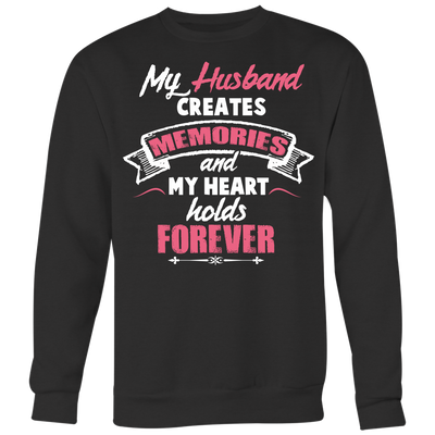 My-Husband-Creates-Memories-and-My-Heart-Holds-Forever-Shirt-gift-for-wife-wife-gift-wife-shirt-wifey-wifey-shirt-wife-t-shirt-wife-anniversary-gift-family-shirt-birthday-shirt-funny-shirts-sarcastic-shirt-best-friend-shirt-clothing-women-men-sweatshirt