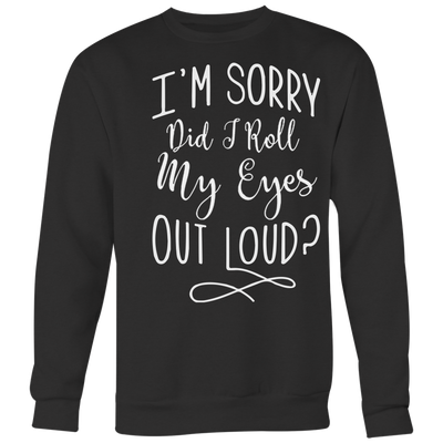 I-m-Sorry-Did-Troll-My-Eyes-Out-Loud-Shirt-funny-shirt-funny-shirts-humorous-shirt-novelty-shirt-gift-for-her-gift-for-him-sarcastic-shirt-best-friend-shirt-clothing-women-men-sweatshirt