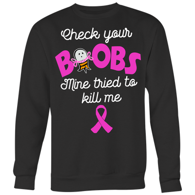 Breast-Cancer-Awareness-Shirt-Check-Your-Boobs-Mine-Tried-To-Kill-Me-Shirt-breast-cancer-shirt-breast-cancer-cancer-awareness-cancer-shirt-cancer-survivor-pink-ribbon-pink-ribbon-shirt-awareness-shirt-family-shirt-birthday-shirt-best-friend-shirt-clothing-women-men-sweatshirt
