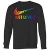 LGBT-JUST-LOVE-IT-LGBT-SHIRTS-gay-pride-SHIRTS-rainbow-lesbian-equality-clothing-women-men-sweatshirt