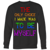 The Only Choice I Made Was To Be Myself Shirt, LGBT Shirt