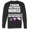 Proud-Retired-Nurse-Just-Like-A-Regular-Nurse-Only-Way-Happier-Shirt-nurse-shirt-nurse-gift-nurse-nurse-appreciation-nurse-shirts-rn-shirt-personalized-nurse-gift-for-nurse-rn-nurse-life-registered-nurse-clothing-women-men-sweatshirt