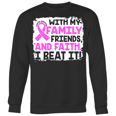 With-My-Family-Friends-and-Faith-I-Beat-It-Shirt-breast-cancer-shirt-breast-cancer-cancer-awareness-cancer-shirt-cancer-survivor-pink-ribbon-pink-ribbon-shirt-awareness-shirt-family-shirt-birthday-shirt-best-friend-shirt-clothing-women-men-sweatshirt