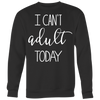I-Can-t-Adult-Today-Shirt-funny-shirt-funny-shirts-humorous-shirt-novelty-shirt-gift-for-her-gift-for-him-sarcastic-shirt-best-friend-shirt-clothing-women-men-sweatshirt