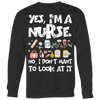 Yes-I'm-a-Nurse-No-I-Don't-Want-to-Look-At-It-Shirts-nurse-shirt-nurse-gift-nurse-nurse-appreciation-nurse-shirts-rn-shirt-personalized-nurse-gift-for-nurse-rn-nurse-life-registered-nurse-clothing-women-men-sweatshirt