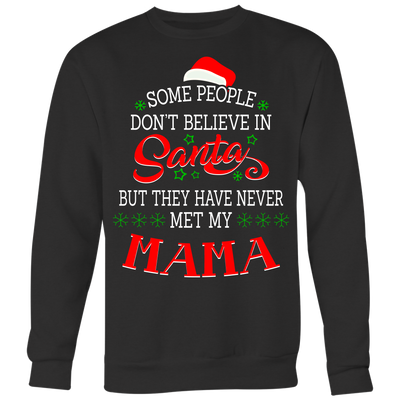 Some-People-Don't-Believe-in-Santa-but-They-Have-Never-Met-May-Mama-mom-shirt-gift-for-mom-mom-tshirt-mom-gift-mom-shirts-mother-shirt-funny-mom-shirt-mama-shirt-mother-shirts-mother-day-anniversary-gift-family-shirt-birthday-shirt-funny-shirts-sarcastic-shirt-best-friend-shirt-clothing-women-men-sweatshirt