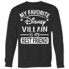 My-Favorite-Disney-Villain-Is-My-Best-Friend-Shirts-best-friend-shirt-gift-for-best-friend-family-shirt-birthday-shirt-sarcastic-shirt-funny-shirts-clothing-women-men-sweatshirt