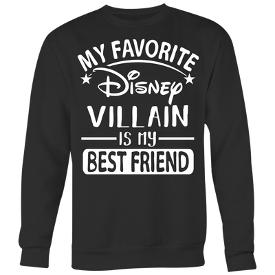 My-Favorite-Disney-Villain-Is-My-Best-Friend-Shirts-best-friend-shirt-gift-for-best-friend-family-shirt-birthday-shirt-sarcastic-shirt-funny-shirts-clothing-women-men-sweatshirt