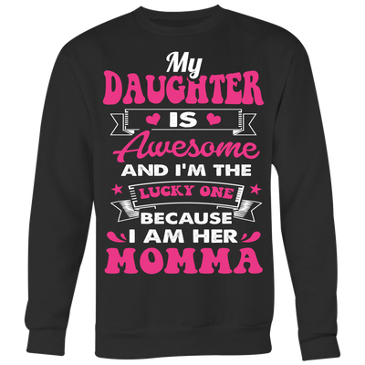 My-Daughter-is-Awesome-and-I'm-The-Lucky-One-Because-I-am-Her-Momma-mom-shirt-gift-for-mom-mom-tshirt-mom-gift-mom-shirts-mother-shirt-funny-mom-shirt-mama-shirt-mother-shirts-mother-day-anniversary-gift-family-shirt-birthday-shirt-funny-shirts-sarcastic-shirt-best-friend-shirt-clothing-women-men-sweatshirt