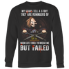 Child's Play, My Scars Tell A Story They Are Reminders Of When Life Tried To Break Me But Failed, Chucky T-Shirt