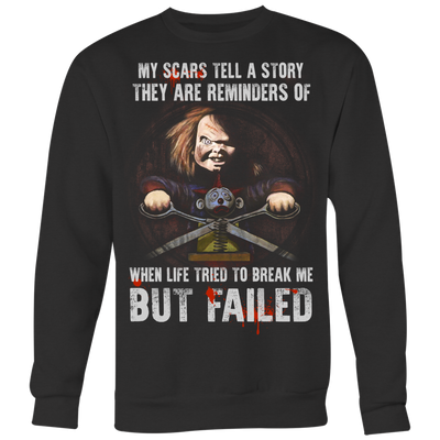 Child's Play, My Scars Tell A Story They Are Reminders Of When Life Tried To Break Me But Failed, Chucky T-Shirt