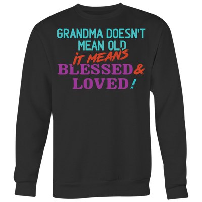 Grandma-Doesn't-Mean-Old-It-Means-Blessed-and-Loved-Shirts-grandma-t-shirt-grandma-shirt-grandma-gift-grandma-t-shirt-grandma-tshirt-grandmother-grandmother-t-shirt-grandmother-gift- grandmother-shirt-grandmother-t-shirt-gift-family-shirt-birthday-shirt-funny-shirts-sarcastic-shirt-best-friend-shirt-clothing-women-men-sweatshirt