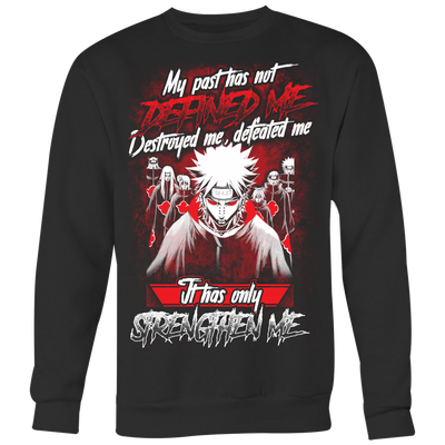 Naruto-Shirt-My-Past-Has-Not-Defined-Me-Destroyed-Me-Defeated-Me-It-Has-Only-Strengthen-Me-merry-christmas-christmas-shirt-anime-shirt-anime-anime-gift-anime-t-shirt-manga-manga-shirt-Japanese-shirt-holiday-shirt-christmas-shirts-christmas-gift-christmas-tshirt-santa-claus-ugly-christmas-ugly-sweater-christmas-sweater-sweater-family-shirt-birthday-shirt-funny-shirts-sarcastic-shirt-best-friend-shirt-clothing-women-men-sweatshirt