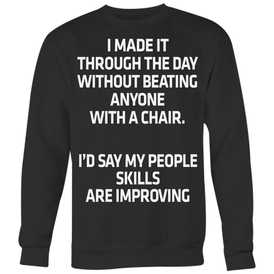I-Made-It-Through-The-Day-Without-Beating-Anyone-With-A-Chair-Shirt-funny-shirt-funny-shirts-sarcasm-shirt-humorous-shirt-novelty-shirt-gift-for-her-gift-for-him-sarcastic-shirt-best-friend-shirt-clothing-women-men-sweatshirt