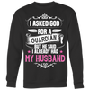 I-Asked-God-for-a-Guardian-But-He-Said-I-Already-Had-My-Husband-Shirts-gift-for-wife-wife-gift-wife-shirt-wifey-wifey-shirt-wife-t-shirt-wife-anniversary-gift-family-shirt-birthday-shirt-funny-shirts-sarcastic-shirt-best-friend-shirt-clothing-women-men-sweatshirt