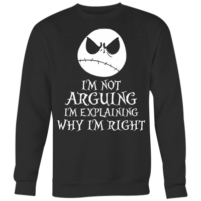 I-m-Not-Arguing-I-m-Explaining-Why-I-m-Right-Shirt-Jack-Skellington-Shirt-halloween-shirt-halloween-halloween-costume-funny-halloween-witch-shirt-fall-shirt-pumpkin-shirt-horror-shirt-horror-movie-shirt-horror-movie-horror-horror-movie-shirts-scary-shirt-holiday-shirt-christmas-shirts-christmas-gift-christmas-tshirt-santa-claus-ugly-christmas-ugly-sweater-christmas-sweater-sweater-family-shirt-birthday-shirt-funny-shirts-sarcastic-shirt-best-friend-shirt-clothing-women-men-sweatshirt