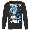 Hot-as-Fire-Cold-as-Ice-Hurt-Me-Once-I-ll-Break-You-Twice-Dragon-Ball-Shirt-merry-christmas-christmas-shirt-anime-shirt-anime-anime-gift-anime-t-shirt-manga-manga-shirt-Japanese-shirt-holiday-shirt-christmas-shirts-christmas-gift-christmas-tshirt-santa-claus-ugly-christmas-ugly-sweater-christmas-sweater-sweater--family-shirt-birthday-shirt-funny-shirts-sarcastic-shirt-best-friend-shirt-clothing-women-men-sweatshirt