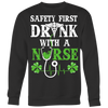 St-Patrick-s-Day-Safety-First-Drink-with-a-Nurse-Shirt-nurse-shirt-nurse-gift-nurse-nurse-appreciation-nurse-shirts-rn-shirt-personalized-nurse-gift-for-nurse-rn-nurse-life-registered-nurse-clothing-women-men-sweatshirt