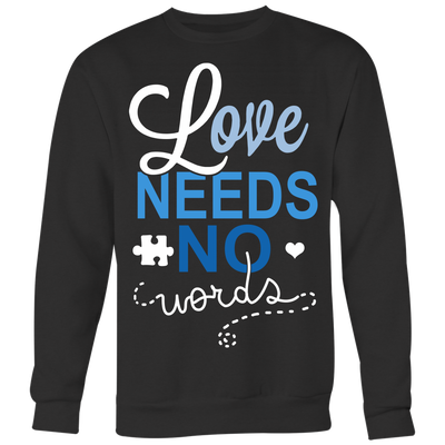 Love-Needs-No-Words-Shirts-autism-shirts-autism-awareness-autism-shirt-for-mom-autism-shirt-teacher-autism-mom-autism-gifts-autism-awareness-shirt- puzzle-pieces-autistic-autistic-children-autism-spectrum-clothing-women-men-sweatshirt