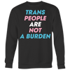 Trans-People-Are-Not-a-Burden-Shirts-LGBT-SHIRTS-gay-pride-shirts-gay-pride-rainbow-lesbian-equality-clothing-women-men-sweatshirt