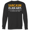 Sarcasm-is-An-Art-If-It-Were-a-Science-I-d-Have-My-PhD-Shirt-funny-shirt-funny-shirts-sarcasm-shirt-humorous-shirt-novelty-shirt-gift-for-her-gift-for-him-sarcastic-shirt-best-friend-shirt-clothing-women-men-sweatshirt