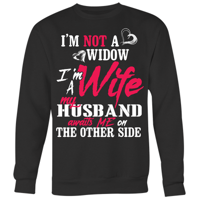 I'm-Not-a-Widow-I'm-a-Wife-My-Husband-Awaits-Me-On-The-Other-Side-gift-for-wife-wife-gift-wife-shirt-wifey-wifey-shirt-wife-t-shirt-wife-anniversary-gift-family-shirt-birthday-shirt-funny-shirts-sarcastic-shirt-best-friend-shirt-clothing-women-men-sweatshirt