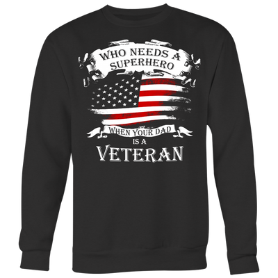 Who-Needs-a-Superhero-When-Your-Dad-is-A-Veteran-Shirt-patriotic-eagle-american-eagle-bald-eagle-american-flag-4th-of-july-red-white-and-blue-independence-day-stars-and-stripes-Memories-day-United-States-USA-Fourth-of-July-veteran-t-shirt-veteran-shirt-gift-for-veteran-veteran-military-t-shirt-solider-family-shirt-birthday-shirt-funny-shirts-sarcastic-shirt-best-friend-shirt-clothing-women-men-sweatshirt